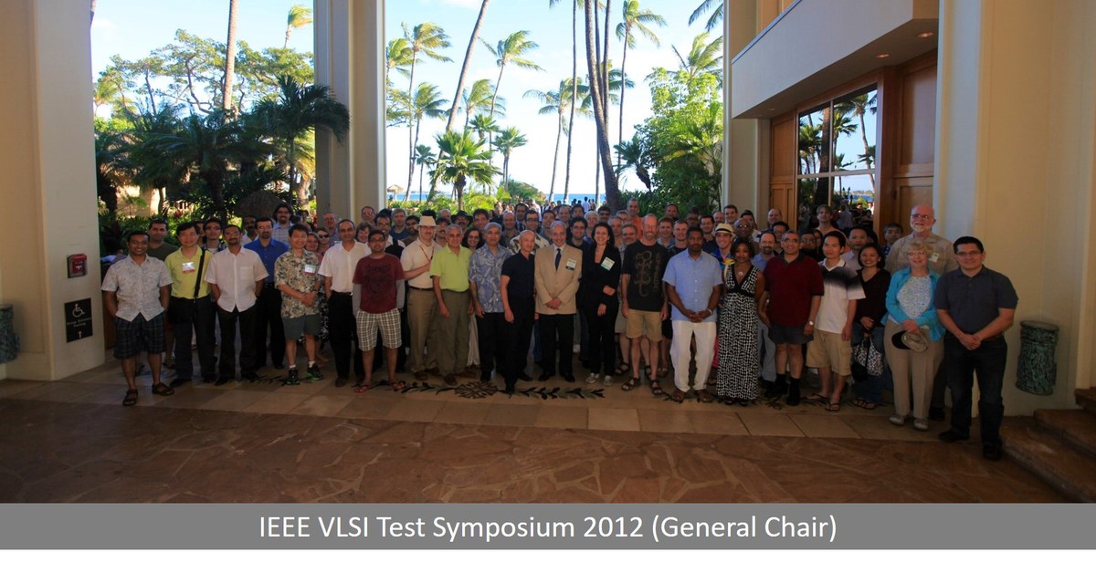 General Chair of the IEEE VLSI Test Symposium, 2012 (Hawaii)